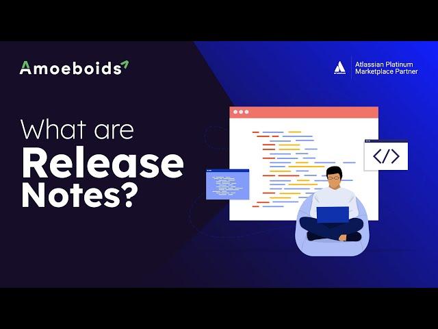 What are Release Notes? | Amoeboids