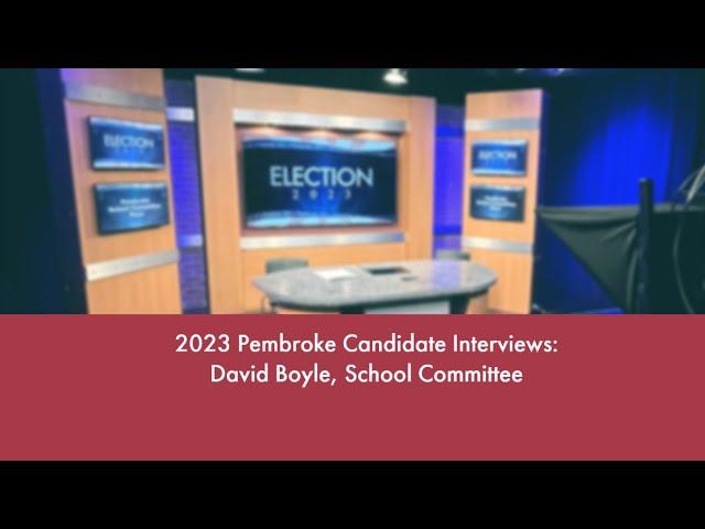 David Boyle, 2023 Candidate for Pembroke School Committee