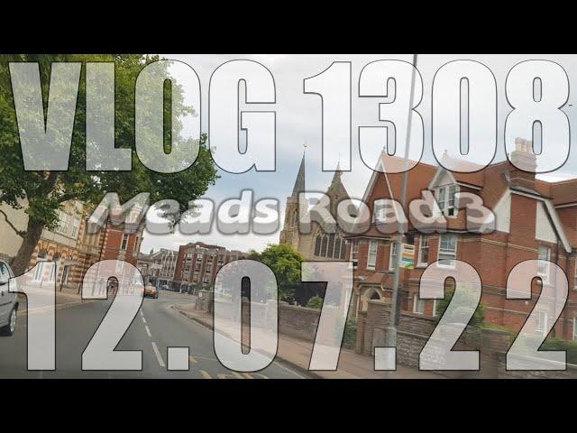 Meads Road 3 | VLOG 1308 | 12.07.22 | Eastbourne | East Sussex