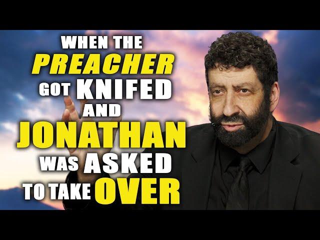 When The Preacher Got Knifed And Jonathan Was Asked To Take Over | Jonathan Cahn Sermon