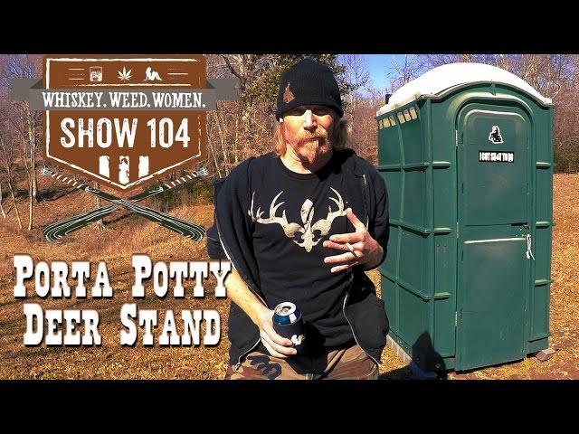 (#104) Porta Potty Deer Stand WHISKEY. WEED. WOMEN. with Steve Jessup