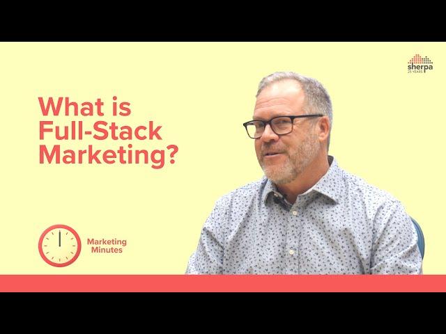 What is Full-Stack Marketing | Sherpa Marketing