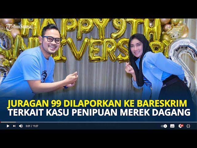 JURAGAN 99 Dilaporkan ke Bareskrim, Terkait Kasus Penipuan Merek  dan Rahasia Dagang