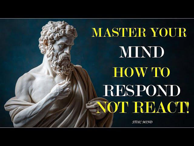 Master Your Mind: How to Respond, Not React! | Stoic Mind