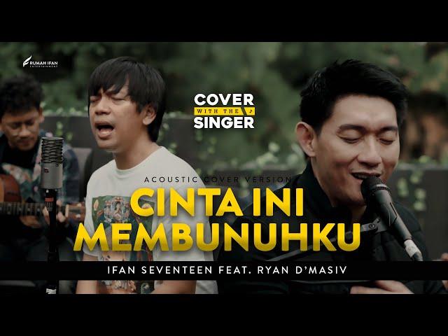 CINTA INI MEMBUNUHKU - RYAN D'MASIV Ft IFAN SEVENTEEN | Cover with the Singer #27 (Cover Version)