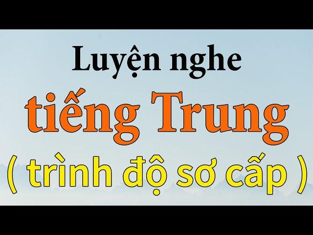 Luyện nghe tiếng Trung sơ cấp - Dành cho người mới bắt đầu