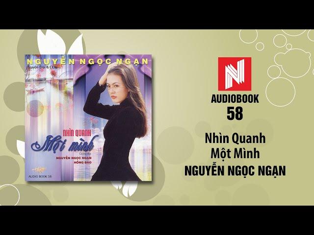 Nguyễn Ngọc Ngạn | Nhìn Quanh Một Mình - Phần 1 (Audiobook 58)