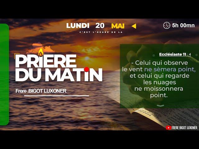 LES OPPORTUNITES - LUNDI 20  MAI  2024 - PRIERE DU MATIN - FRERE BIGOT LUXONER