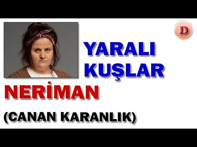 Neriman Çelik Kimdir Yaralı Kuşlar Oyuncuları Canan Karanlık Kanal D