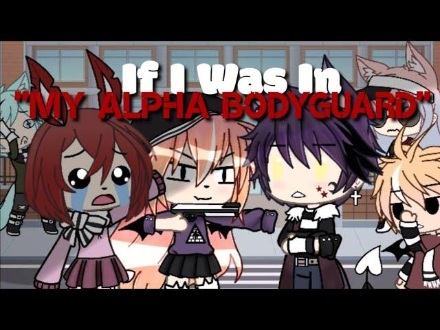 If I were in : "My Alpha Bodyguard"