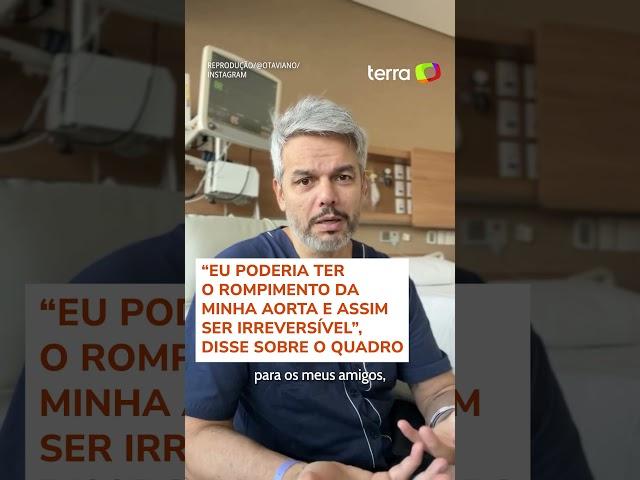 Otaviano Costa descobre aneurisma e passa por cirurgia: 'Minha vida em risco'