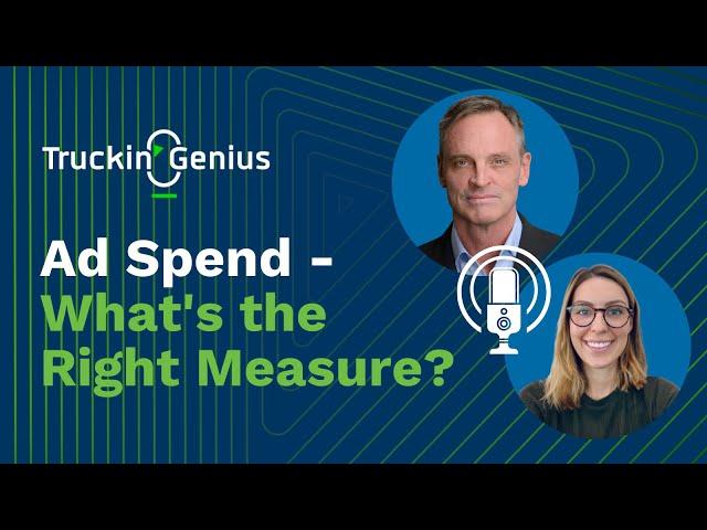 Ad Spend - What's the Right Measure? | Truckin' Genius