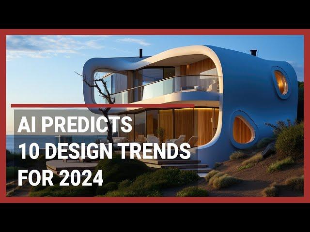 AI PREDICTS 10 DESIGN TRENDS FOR 2024