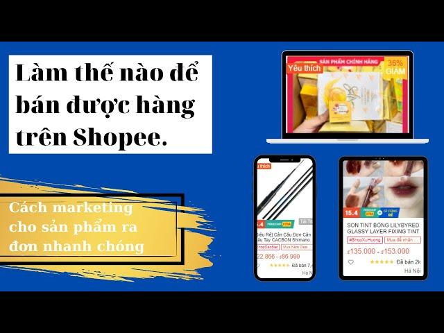 Làm thế nào để bán được hàng trên Shopee - Cách marketing cho sản phẩm ra đơn nhanh chóng