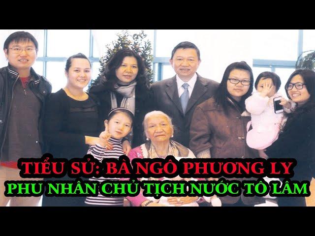 Tiểu Sử : Bà NGÔ PHƯƠNG LY | Phu Nhân Chủ Tịch Nước TÔ LÂM