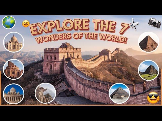 Exploring the Seven Wonders of the World | A Global Odyssey