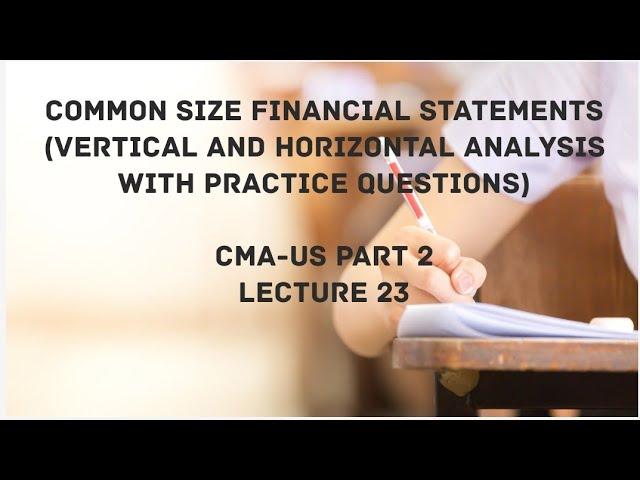 Common-Size Financial Statements | Vertical and Horizontal Analysis | CMA (US)-PART 2 Lec 23