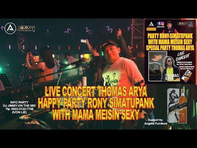 LIVE CONCERT THOMAS ARYA-HAPPY PARTY RONY SIMATUPANK WITH MAMA MEISIN SEXY By DJ JIMMY ON THE MIX