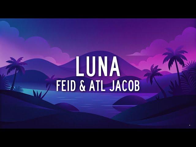 Feid, ATL Jacob - LUNA (Letra/Lyrics)