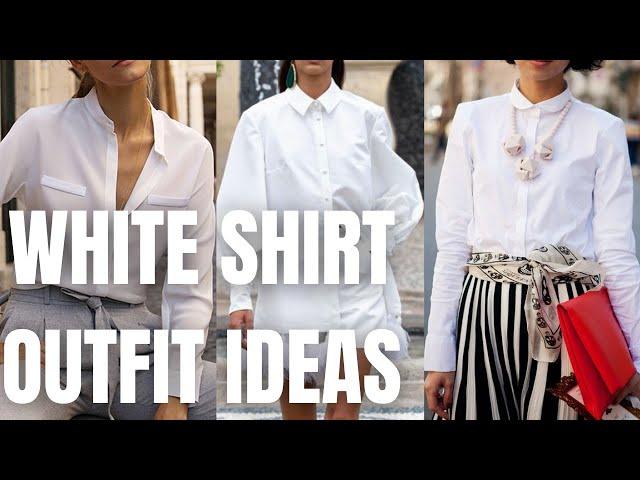 Stylish White Shirt Outfit Ideas. How To Wear A White Shirt Inspiration.