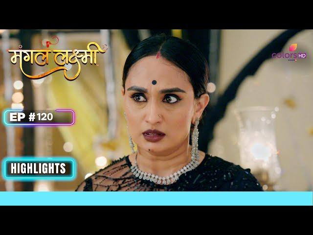 Gayatri ने Shanti को दिया नया घर | Mangal Lakshmi | मंगल लक्ष्मी | Ep. 120 | Highlights