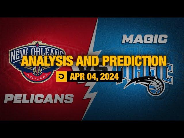 Analysis and Prediction: New Orleans Pelicans vs Orlando Magic – Apr. 04, 2024