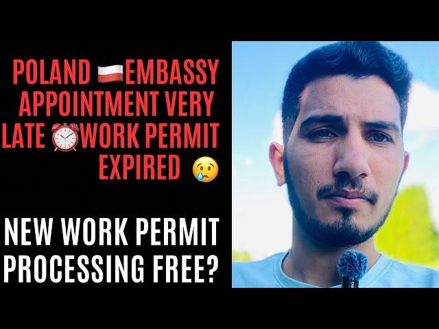 Poland  embassy appointment very late ⏰ work permit expired new work permit processing free?