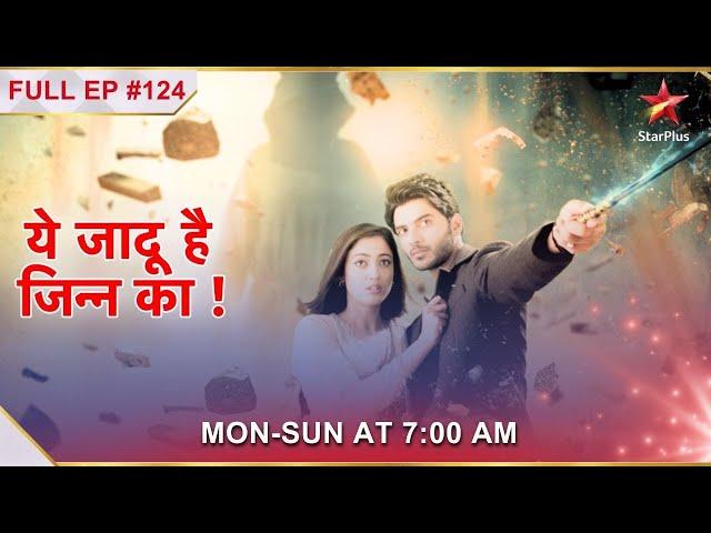 Yehh Jadu Hai Jinn Ka | Episode 124