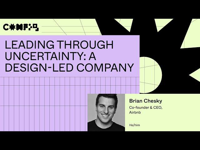 Leading through uncertainty: A design-led company - Brian Chesky (Config 2023)