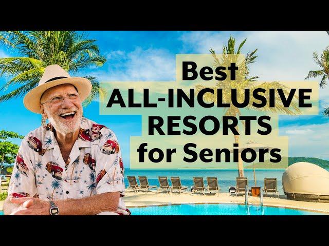 Best All-Inclusive Resorts for Seniors