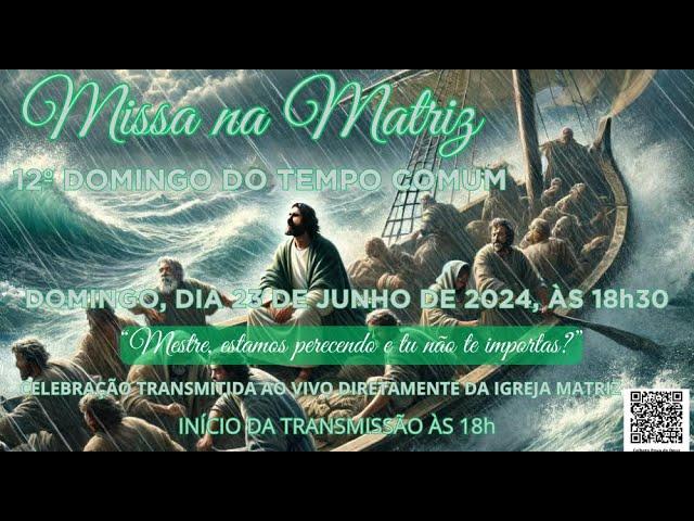 MISSA NA MATRIZ - 18h30 - 23/06/2024 - DIRETO DA IGREJA MATRIZ