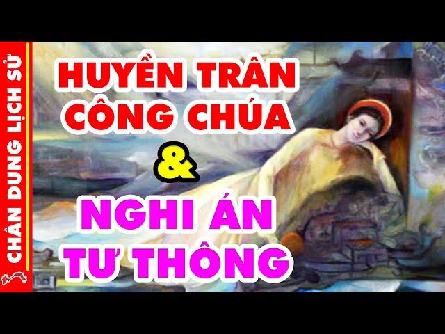 Chân Dung Lịch Sử Huyền Trân - Nàng Công Chúa Mở Mang Bờ Cõi Và Thực Hư Nghi Án "Tư Thông"