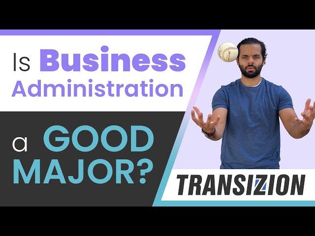 #Transizion Is Business Administration a Good Major?