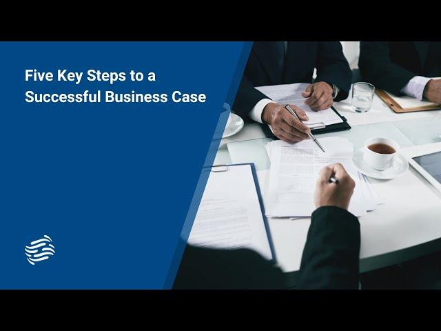 Five Key Steps to a Successful Business Case