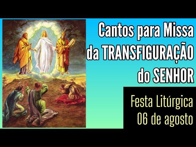 Cantos para Missa da TRANSFIGURAÇÃO DO SENHOR