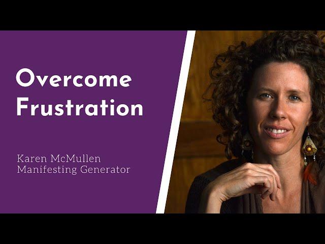 Manifesting Generator Frustration - With Karen McMullen - Human Design