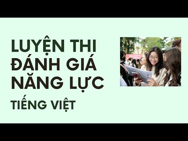 TIẾNG VIỆT | CÁC CÂU CHÍNH THỨC ĐÁNH GIÁ NĂNG LỰC | ĐGNL ĐHQG