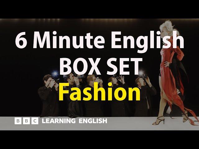 BOX SET: 6 Minute English - 'Fashion' English mega-class! 30 minutes of new vocab!