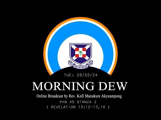 Tuesday 28/05/24 Morning Dew with Rev. Kofi Manukure Akyeampong 