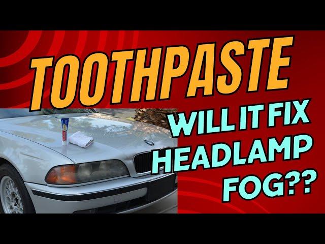 Will Toothpaste Fix a Cloudy, Hazy, or Foggy Headlight?