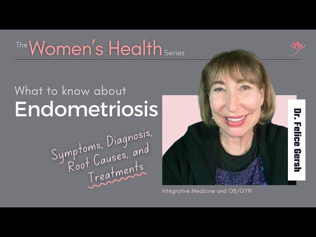 Endometriosis: Symptoms, Diagnosis, Root Causes, & Treatments | Felice Gersh, MD