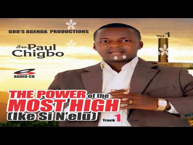 #IKESINELU VOL  1 AUDIO (The Power of the Most High) - Bro Paul Chigbo