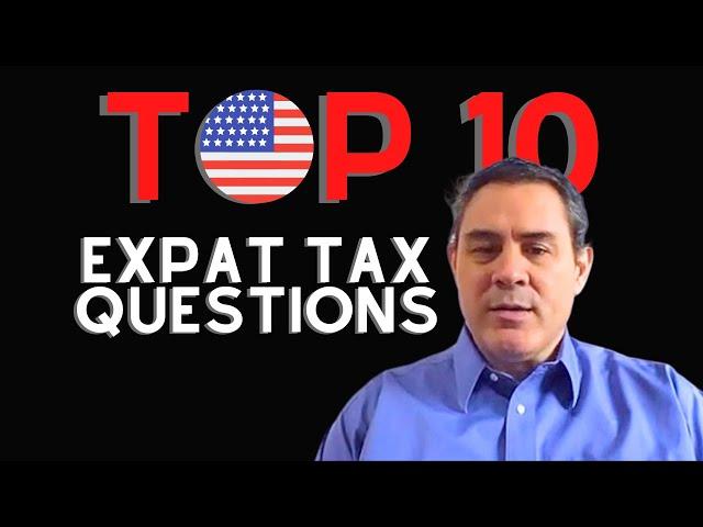 Top 10 Most Commonly Asked Questions by Americans About Expat Taxes & More