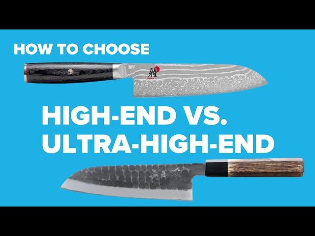 How I choose between High-End knives and Ultra-High-End knives