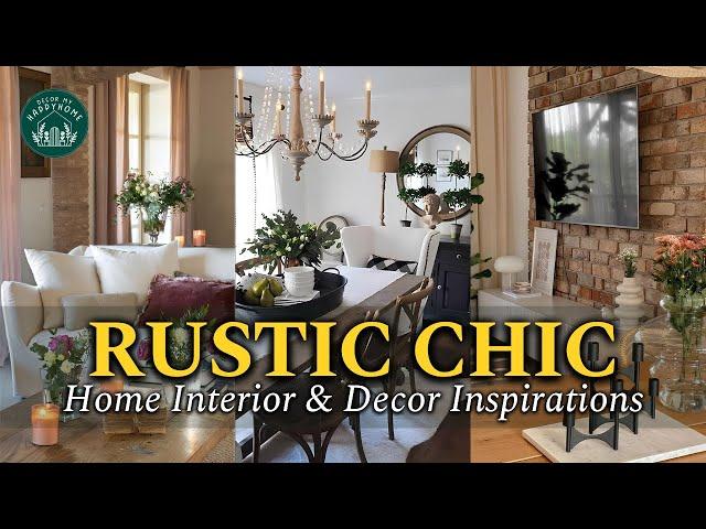 How to Style a RUSTIC CHIC Home: Combining Earthy Textures with Elegant Accents for a Timeless Look