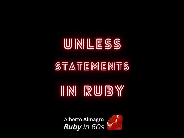 Unless statements in Ruby [Ruby in 60s]