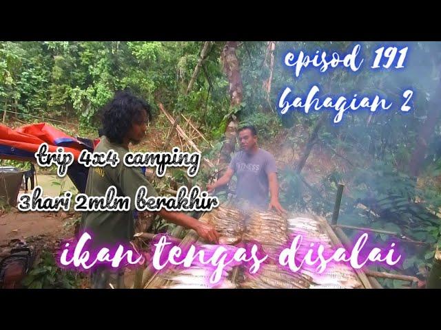 episod 191 bahagian 2 ,trip 4x4 camping ,menyalai ikan tengas