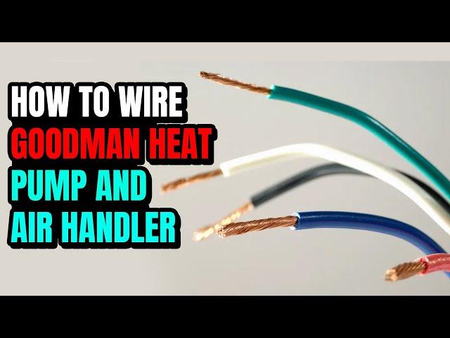 This Simple Step-by-Step Guide Shows You How to Wire a Goodman Heat Pump and Air Handler