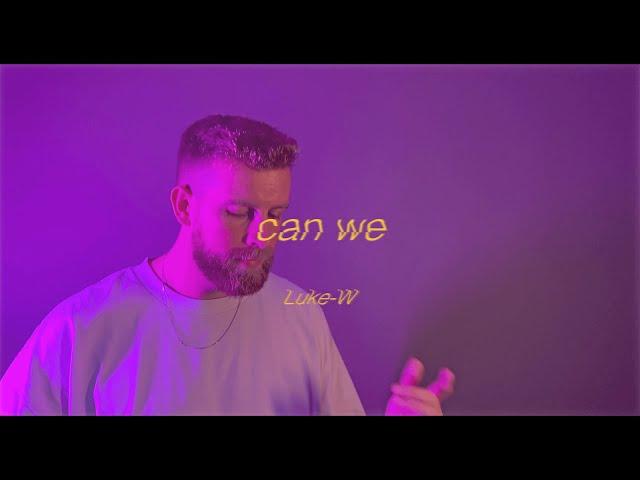 Luke-W - Can We (Official Video)