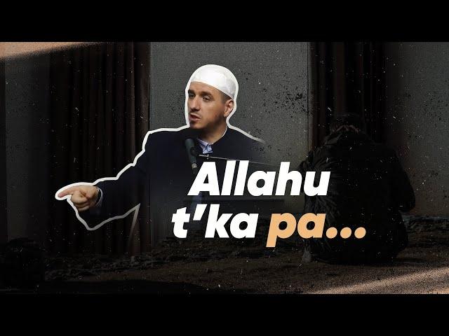 ALLAHU T'KA PA | Këto fjalë mund të ta ndryshojnë jetën!